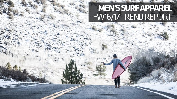 Men’s Surf Apparel FW16/17 Trend Report